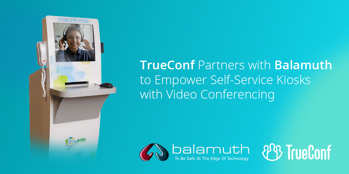 TrueConf Partners with Balamuth to Empower Self-Service Kiosks with Video Conferencing