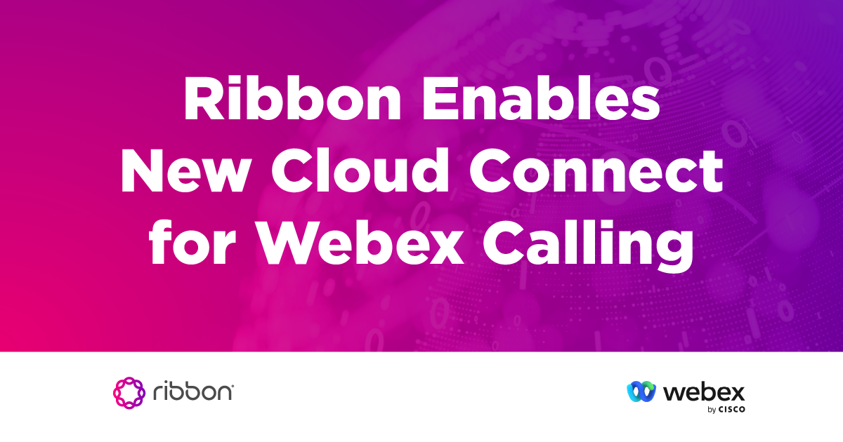 Ribbon Enables New Cloud Connect for Webex Calling